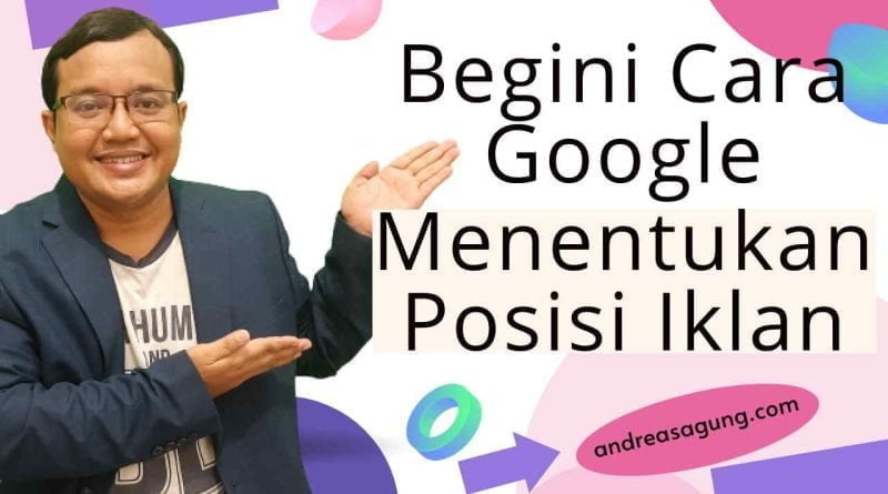 Cara Sistem Google Menentukan Posisi Iklan Google Ads