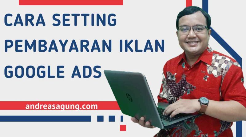 Cara Bayar Iklan Google Ads Dengan Setting Payment Pada Billing