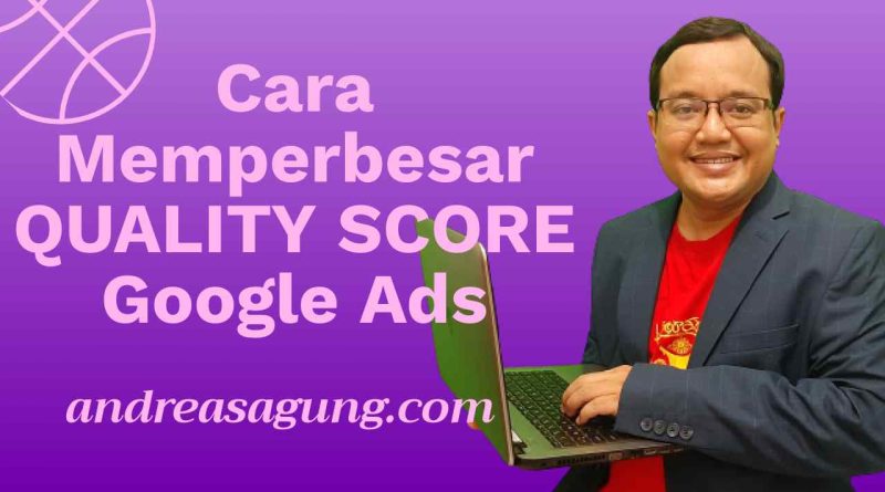 Cara Meningkatkan Nilai Skor Kualitas (Quality Score) pada Iklan Google Ads