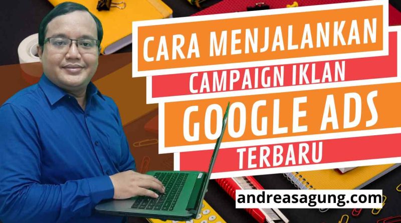 Cara Menjalankan Campaign Iklan Google Ads Terbaru untuk Pemula