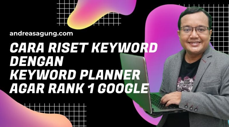 Cara Mudah Riset Keyword Memakai Google Keyword Planner Supaya Ranking 1 Google