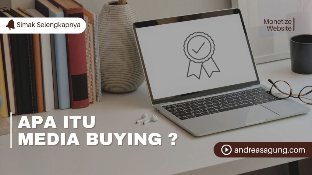 Apa Itu Media Buying? Pengertian dan Cara Monetize Website dengan Media Buying