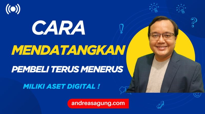 Cara Mendatangkan Pembeli Terus Menerus Tanpa Harus Beriklan, Miliki Aset Digital!