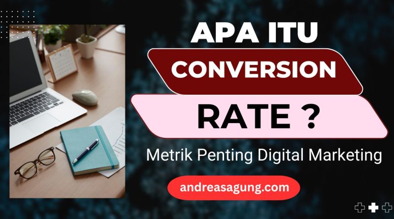 Apa Itu CVR? Conversion Rate (Tingkat Konversi) Sebagai KPI Penting Digital Marketing