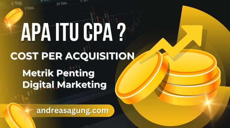 Apa Itu CPA? Cost Per Acquisition Sebagai KPI Digital Marketing yang Penting