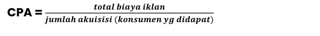 rumus CPA (Cost Per Acquisition) (Biaya Per Akuisisi)