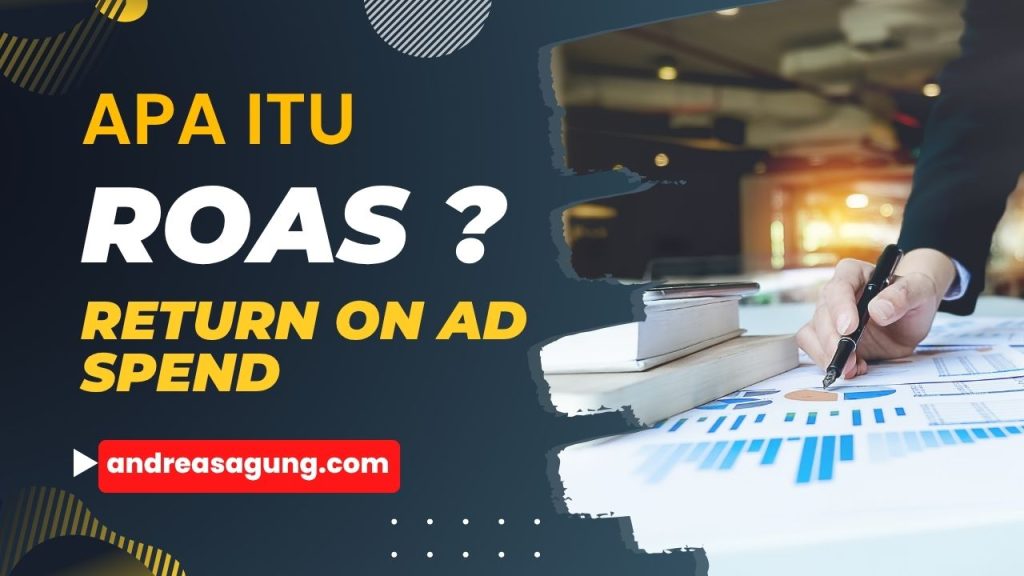 Apa Itu ROAS? Return On Ad Spend Sebagai Metrik Penting Digital Marketing