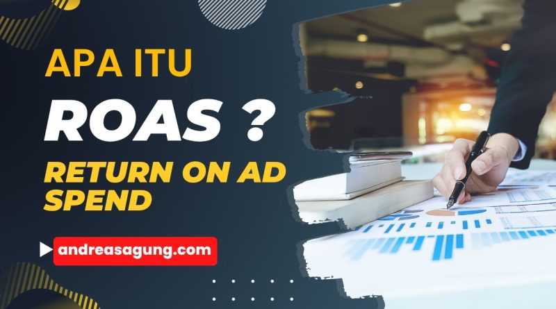 Apa Itu ROAS? Return On Ad Spend Sebagai Metrik Penting Digital Marketing
