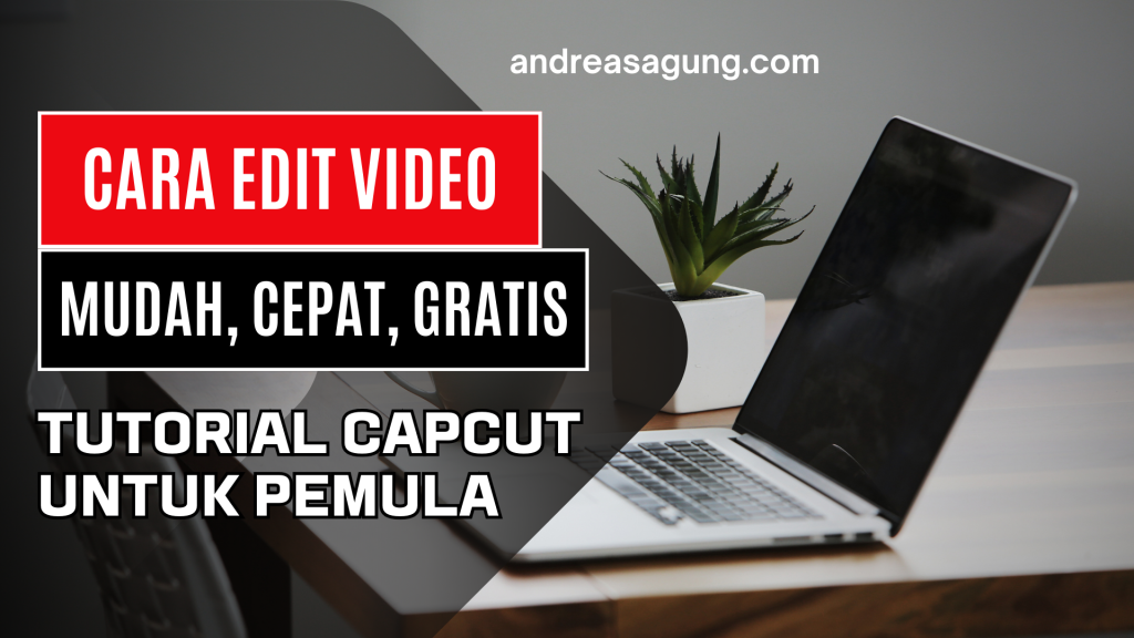 Tutorial CapCut untuk Pemula, Cara Edit Video dengan Mudah, Cepat dan Gratis