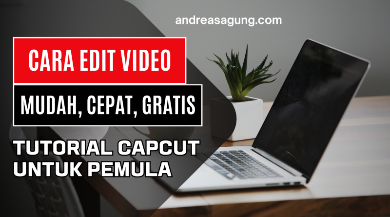 Tutorial CapCut untuk Pemula, Cara Edit Video dengan Mudah, Cepat dan Gratis